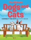 The Ultimate Dogs and Cats Connect the Dots Activity Book - Book