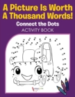 A Picture Is Worth A Thousand Words! Connect the Dots Activity Book - Book