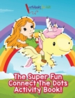 The Super Fun Connect The Dots Activity Book! - Book