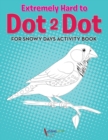 Extremely Hard to Dot 2 Dot for Snowy Days Activity Book Book - Book