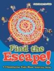 Find the Escape! A Challenging Kids Maze Activity Book - Book