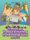Friends Go Treasure Hunting in the Playground Activity Book - Book