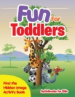Fun For Toddlers -- Find the Hidden Image Activity Book - Book