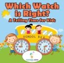 Which Watch Is Right?- A Telling Time Book for Kids - Book