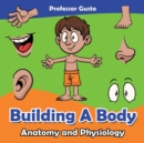 Building a Body Anatomy and Physiology - Book
