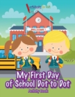 My First Day of School Dot to Dot Activity Book - Book