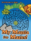 My Mania for Mazes! Kids Activity Book - Book