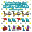 Sequencing and Memory Workbook PreK-Grade 2 - Ages 4 to 8 - Book