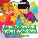 Draw Colors and Shapes Workbook Toddler-Grade K - Ages 1 to 6 - Book