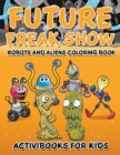 Future Freak Show : Robots and Aliens Coloring Book - Book