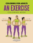An Exercise Coloring Book : Coloring for Adults - Book