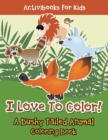 I Love To Color! A Bushy Tailed Animal Coloring Book - Book