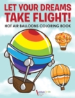 Let Your Dreams Take Flight! Hot Air Balloons Coloring Book - Book