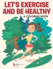 Let's Exercise and Be Healthy : A Coloring Book - Book