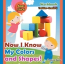 Now I Know My Colors and Shapes! Workbook Toddler-Grade K - Ages 1 to 6 - Book