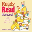 Ready to Read Workbook Toddler-Grade K - Ages 1 to 6 - Book