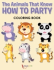 The Animals That Know How to Party Coloring Book - Book