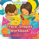 Trace Shapes Workbook Toddler-Grade K - Ages 1 to 6 - Book