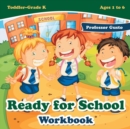 Ready for School Workbook Toddler-Grade K - Ages 1 to 6 - Book