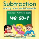 Subtraction Activity Book Math Essentials Children's Arithmetic Books - Book