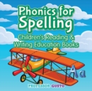 Phonics for Spelling : Children's Reading & Writing Education Books - Book
