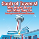 Control Towers! Who Works There and What They Do - Technology for Kids - Children's Aviation Books - Book