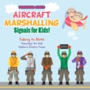 Aircraft Marshalling Signals for Kids! - Talking to Pilots! - Technology for Kids - Children's Aviation Books - Book