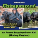 Chimpanzees! An Animal Encyclopedia for Kids (Monkey Kingdom) - Children's Biological Science of Apes & Monkeys Books - Book