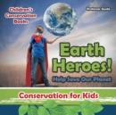 Earth Heroes! Help Save Our Planet - Conservation for Kids - Children's Conservation Books - Book