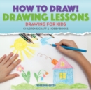 How to Draw! Drawing Lessons - Drawing for Kids - Children's Craft & Hobby Books - Book