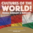 Cultures of the World! Russia, Germany & Hungary - Culture for Kids - Children's Cultural Studies Books - Book
