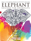 Elephant Designs For Grownups : Adult Coloring Books Elephants Edition - Book