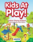 Kids At Play! Children Playing Outdoors Coloring Books Kids Edition - Book