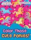 Color Those Cute Ponies! Coloring Books 3 Years Old Edition - Book
