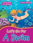 Lets Go For A Swim - Coloring Books 6 Year Old Edition - Book
