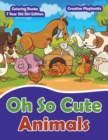 Oh So Cute Animals - Coloring Books 7 Year Old Girl Edition - Book