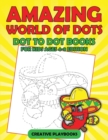 Amazing World Of Dots - Dot To Dot Books For Kids Ages 4-8 Edition - Book