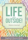 Life On The Outside! Nature Journal - Book