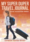 My Super Duper Travel Journal - Travel Journal Kids Edition - Book