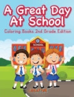 A Great Day At School - Coloring Books 2nd Grade Edition - Book