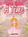 Once Upon A Time, Princess Coloring Images - Coloring Books Princess Edition - Book