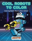 Cool Robots To Color - Coloring Books Rescue Bots Edition - Book