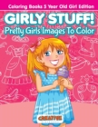 Girly Stuff! Pretty Girls Images To Color - Coloring Books 5 Year Old Girl Edition - Book