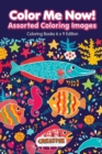 Color Me Now! Assorted Coloring Images - Coloring Books 6 X 9 Edition - Book