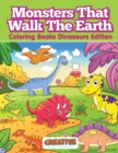 Monsters That Walk The Earth - Coloring Books Dinosaurs Edition - Book