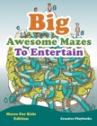 Big Awesome Mazes To Entertain - Mazes For Kids Edition - Book