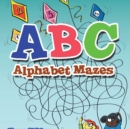ABC Alphabet Mazes - Mazes Children Edition - Book