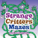 Strange Critters Mazes - Mazes Monsters Edition - Book