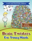 Brain Twisters For Young Minds Look And Find Kids Edition - Book