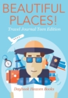 Beautiful Places! Travel Journal Teen Edition - Book